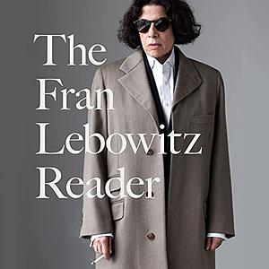 The Fran Lebowitz Reader by Fran Lebowitz