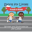 Sports for Littles: Track and Field by Joe Lampe