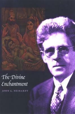 The Divine Enchantment by John G. Neihardt