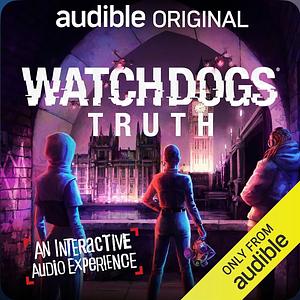 Watchdogs Truth - An Interactive Audio Experience by 