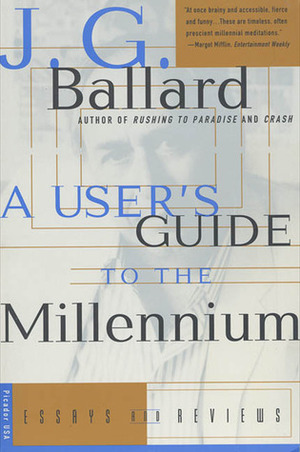 A User's Guide to the Millennium: Essays and Reviews by J.G. Ballard