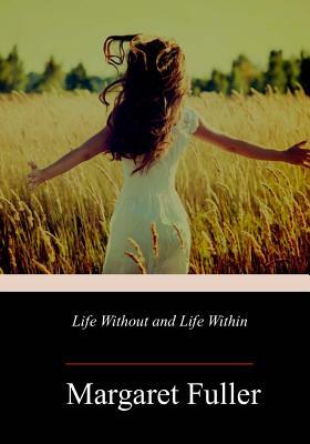 Life Without and Life Within by Margaret Fuller