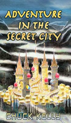 Adventure In the Secret City by Chuck Kelly