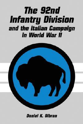 The 92nd Infantry Division and the Italian Campaign in World War II by Daniel K. Gibran