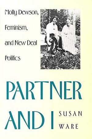 Partner and I: Molly Dewson, Feminism, and New Deal Politics by Susan Ware