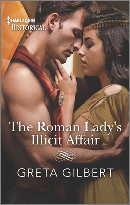 The Roman Lady's Illicit Affair by Greta Gilbert