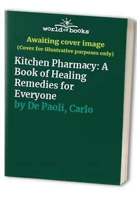 Kitchen pharmacy: a book of healing remedies for everyone by Carlo de Paoli, Rose Elliot