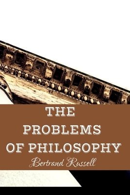 The Problems of Philosophy Bertrand Russell: Classical Literature Published 1912 by Bertrand Russell