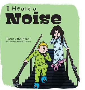 I Heard a Noise: (...in our backyard) by Tamey McIntosh