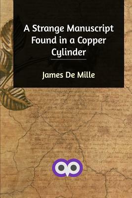 A Strange Manuscript Found in a Copper Cylinder by James de Mille