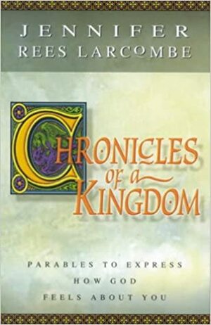 Chronicles Of A Kingdom by Jennifer Rees Larcombe