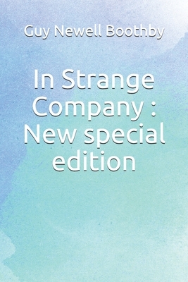 In Strange Company: New special edition by Guy Newell Boothby