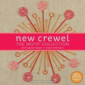 New Crewel: The Motif Collection: More Exquisite Designs in Modern Embroidery by Katherine Shaughnessy