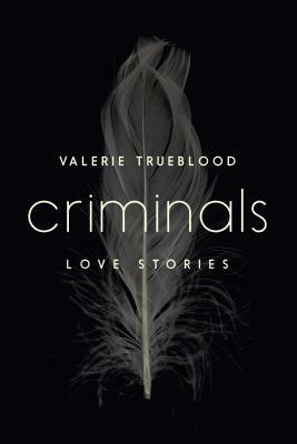 Criminals: Love Stories by Valerie Trueblood