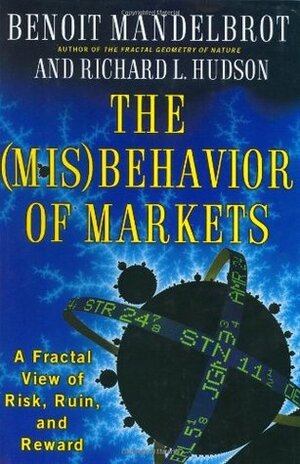 The (Mis)Behavior of Markets by Benoît B. Mandelbrot, Richard L. Hudson