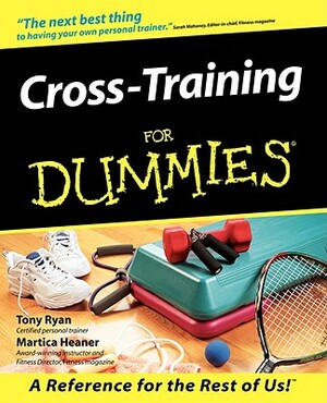 Cross Training for Dummies by Martica Heaner, Tony Ryan