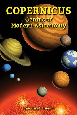 Copernicus: Genius of Modern Astronomy by Catherine M. Andronik