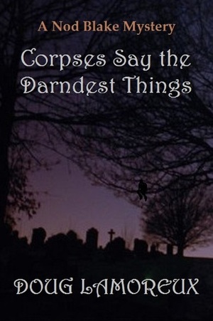 Corpses Say the Darndest Things by Doug Lamoreux