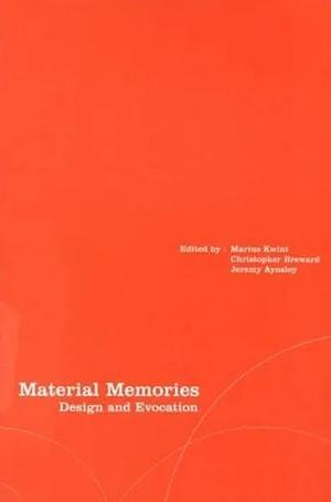 Material Memories: Design and Evocation by Marius Kwint, Jeremy Aynsley, Christopher Breward