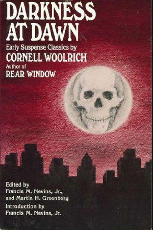 Darkness at Dawn: Early Suspense Classics by Cornell Woolrich