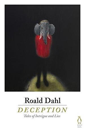 Deception: Soon to be a major Netflix film starring Benedict Cumberbatch, Ralph Fiennes, Dev Patel, Sir Ben Kingsley and more! by Roald Dahl, Roald Dahl