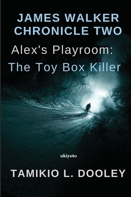 Alex's Playroom: The Toy Box Killer by Tamikio L. Dooley