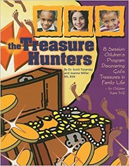 The Treasure Hunters: 8 Session Children's Program Discovering God's Treasures in Family Life for Children Ages 3-12 by Scott Turansky, Joanne Miller