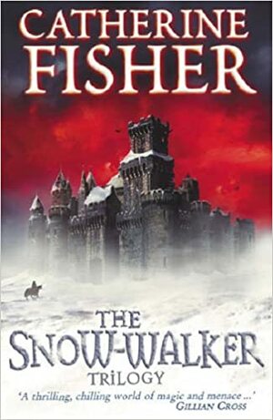 The Snow-Walker Trilogy by Catherine Fisher