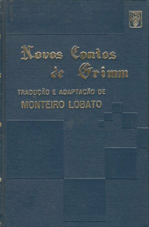 Novos Contos de Grimm by Jacob Grimm, Monteiro Lobato, Wilhelm Grimm