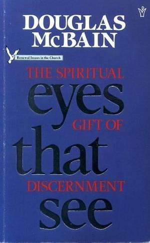 Eyes that See: The Spiritual Gift of Discernment by Douglas McBain