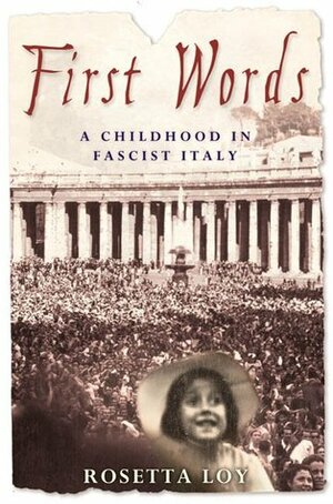 First Words: A Childhood in Fascist Italy by Rosetta Loy