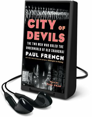 City of Devils: The Two Men Who Ruled the Underworld of Old Shanghai by Paul French