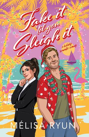 Fake It 'Til You Sleigh It: A Holiday Romantic Comedy by MéLisa Ryun, MéLisa Ryun