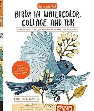 Geninne's Art: Birds In Watercolor, Collage, and Ink by Geninne D. Zlatkis, Geninne D. Zlatkis