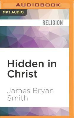 Hidden in Christ: Living as God's Beloved by James Bryan Smith