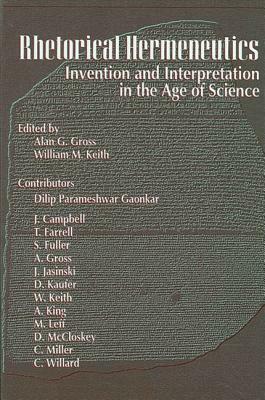 Rhetorical Hermeneutics: Invention and Interpretation in the Age of Science by 