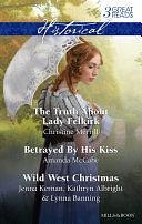 The Truth About Lady Felkirk/Betrayed By His Kiss/A Family For The Rancher/Dance With A Cowboy/Christmas In Smoke River by Lynna Banning, Christine Merrill, Amanda Mccabe, Jenna Kernan, Kathryn Albright