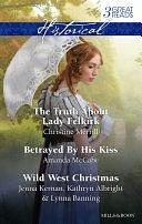 The Truth About Lady Felkirk/Betrayed By His Kiss/A Family For The Rancher/Dance With A Cowboy/Christmas In Smoke River by Jenna Kernan, Lynna Banning, Amanda Mccabe, Kathryn Albright, Christine Merrill