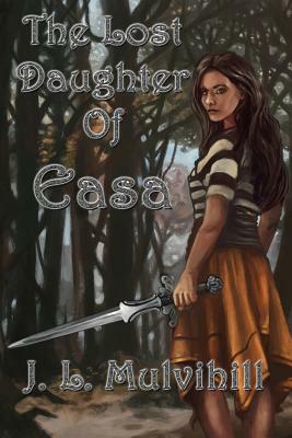 The Lost Daughter of Easa by J.L. Mulvihill