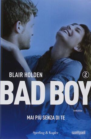 Bad Boy. Mai più senza di te by Blair Holden