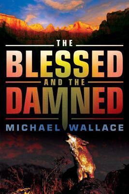 The Blessed and the Damned by Michael Wallace