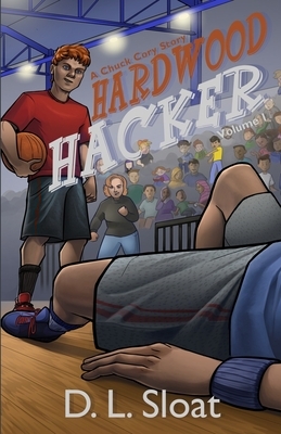 Hardwood Hacker: A Chuck Cory Story, Volume 1 by D. L. Sloat