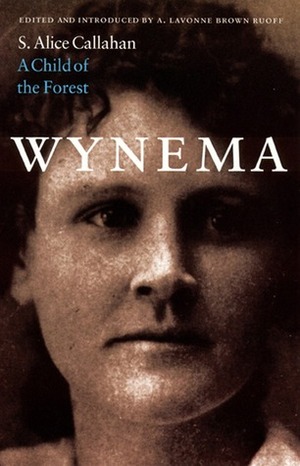 Wynema: A Child of the Forest by S. Alice Callahan, A. Lavonne Brown Ruoff