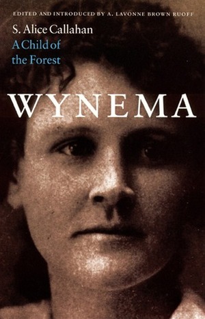 Wynema: A Child of the Forest by A. Lavonne Brown Ruoff, S. Alice Callahan