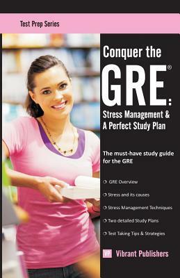 Conquer the GRE: Stress Management & A Perfect Study Plan by Vibrant Publishers