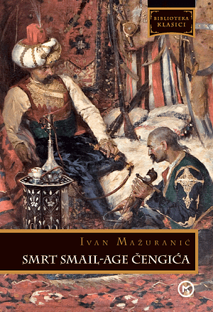 Smrt Smail-age Čengića by Ivan Mažuranić