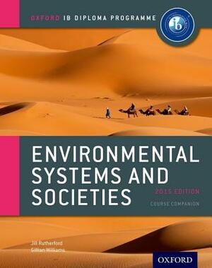 Ib Environmental Systems and Societies Course Book: 2015 Edition: Oxford Ib Diploma Program by Jill Rutherford, Gillian Williams