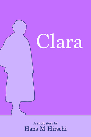 Clara by Hans M. Hirschi