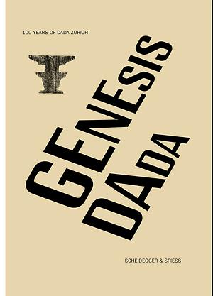 Genesis Dada: 100 Years of Dada Zurich by Adrian Notz, Astrid von Asten