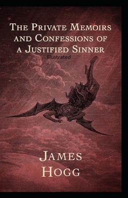 The Private Memoirs and Confessions of a Justified Sinner Illustrated by James Hogg